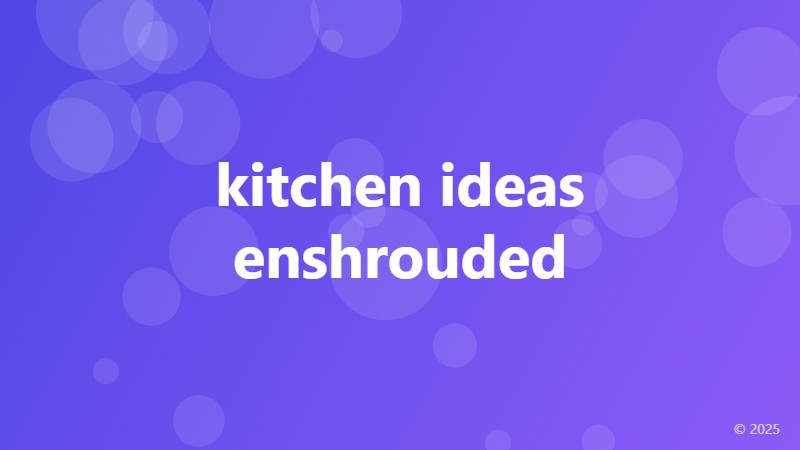 kitchen ideas enshrouded