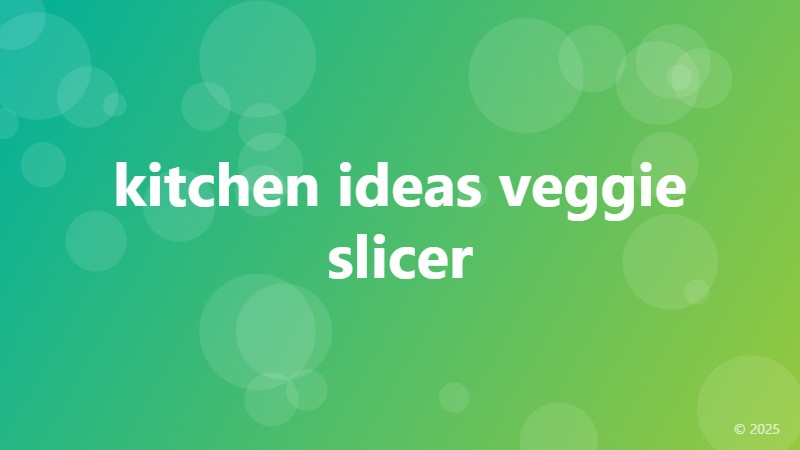 kitchen ideas veggie slicer